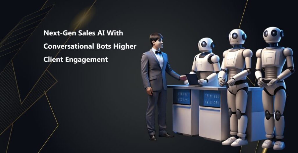 Next-Gen Sales AI with Conversational Bots Higher Client Engagement
